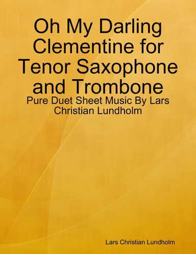 Oh My Darling Clementine for Tenor Saxophone and Trombone - Pure Duet Sheet Music By Lars Christian Lundholm