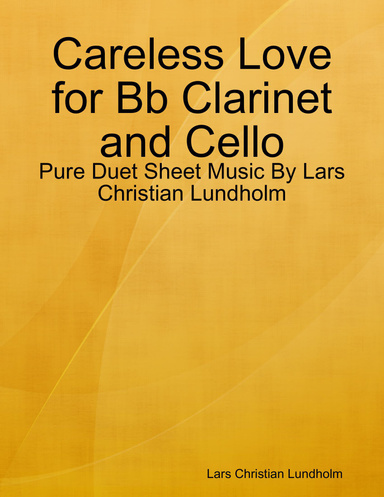 Careless Love for Bb Clarinet and Cello - Pure Duet Sheet Music By Lars Christian Lundholm