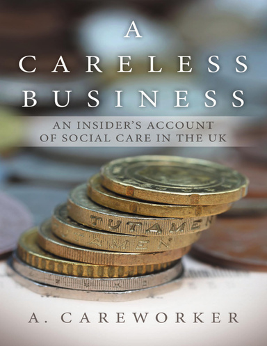 A Careless Business: An Insider’s Account of Social Care In the UK