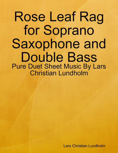 Rose Leaf Rag for Soprano Saxophone and Double Bass - Pure Duet Sheet Music By Lars Christian Lundholm