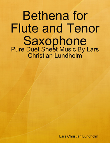 Bethena for Flute and Tenor Saxophone - Pure Duet Sheet Music By Lars Christian Lundholm