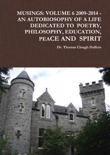 MUSINGS: VOLUME 6 2009-2014 - AN AUTOBIOSOPHY OF A LIFE DEDICATED TO  POETRY, PHILOSOPHY, EDUCATION, PEACE AND  SPIRIT
