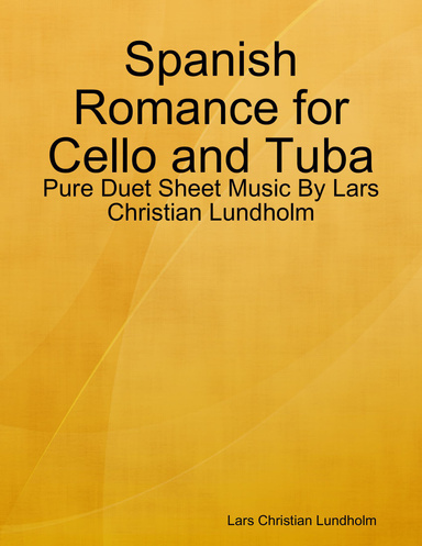 Spanish Romance for Cello and Tuba - Pure Duet Sheet Music By Lars Christian Lundholm