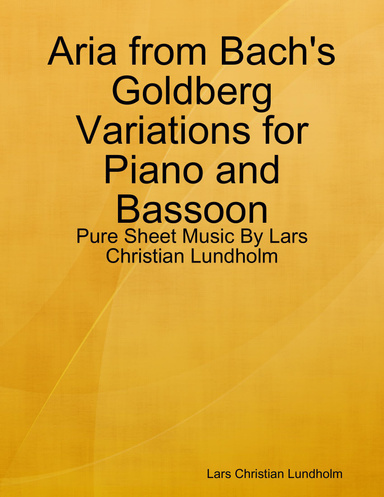 Aria from Bach's Goldberg Variations for Piano and Bassoon - Pure Sheet Music By Lars Christian Lundholm