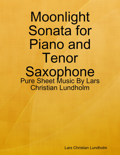 Moonlight Sonata for Piano and Tenor Saxophone - Pure Sheet Music By Lars Christian Lundholm