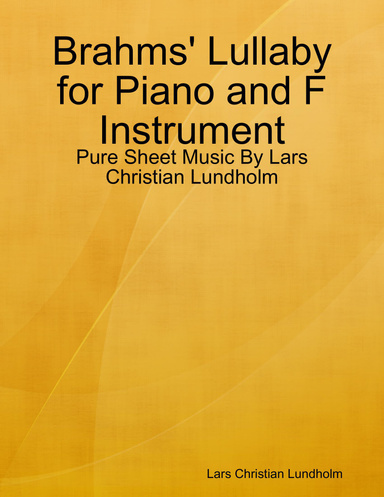 Brahms' Lullaby for Piano and F Instrument - Pure Sheet Music By Lars Christian Lundholm