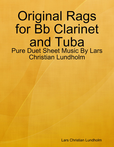 Original Rags for Bb Clarinet and Tuba - Pure Duet Sheet Music By Lars Christian Lundholm