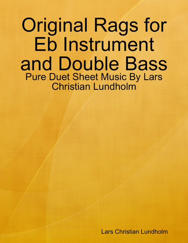 Original Rags for Eb Instrument and Double Bass - Pure Duet Sheet Music By Lars Christian Lundholm
