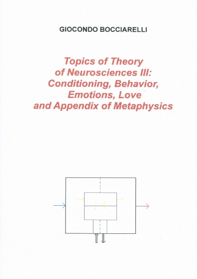 Topics of Theory  of Neurosciences III: Conditioning, Behavior,  Emotions, Love and Appendix of Metaphysics