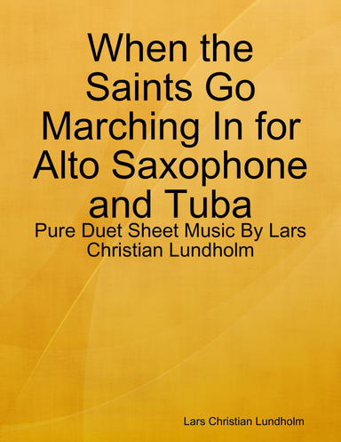 When the Saints Go Marching In for Alto Saxophone and Tuba - Pure Duet Sheet Music By Lars Christian Lundholm
