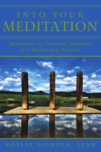 Into Your Meditation: Metaphors on Essential Elements of a Meditation Practice