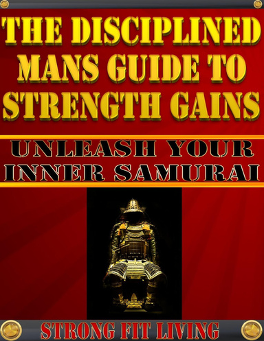 The Disciplined Mans Guide to Strength Training