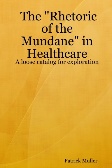 The "Rhetoric of the Mundane" in Healthcare: A loose catalog for exploration