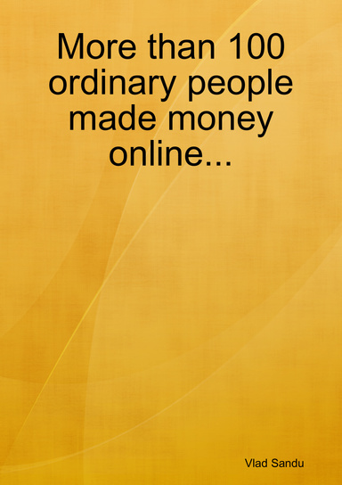 More than 100 ordinary people made money online...