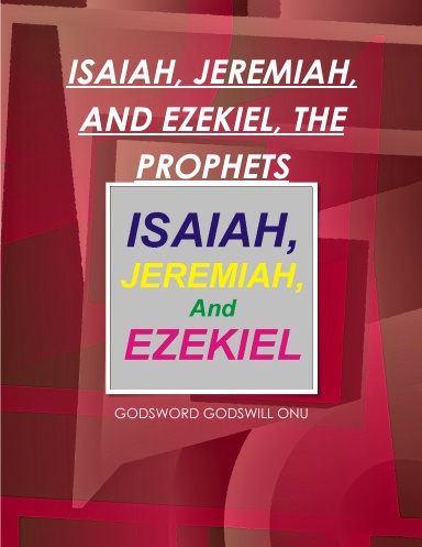 ISAIAH, JEREMIAH, AND EZEKIEL, THE PROPHETS