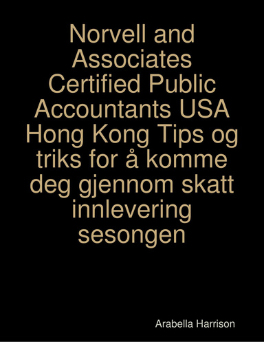 Norvell and Associates Certified Public Accountants USA Hong Kong Tips og triks for å komme deg gjennom skatt innlevering sesongen