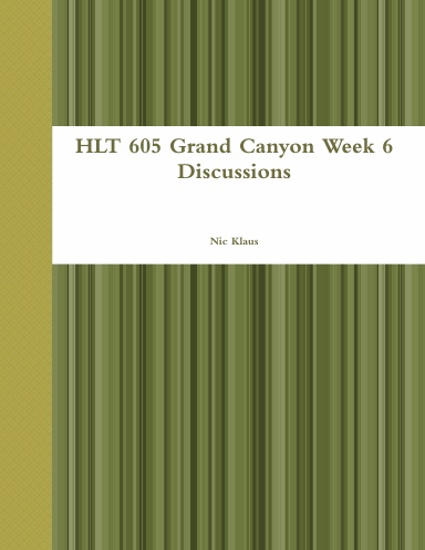 HLT 605 Grand Canyon Week 6 Discussions
