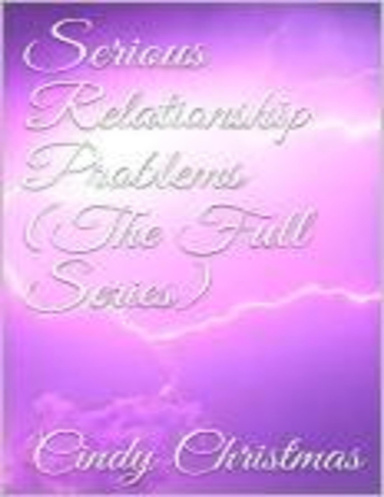 Serious Relationship Problems (The Full Series)