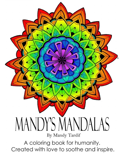 Mandy's Mandalas  A Coloring Book for Humanity.  Created with Love to Soothe and Inspire.