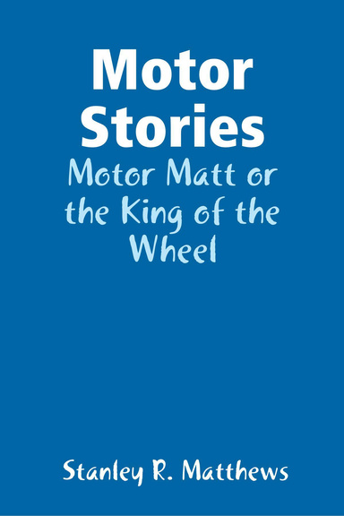 Motor Stories: Motor Matt or the King of the Wheel