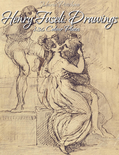 Henry Fuseli: Drawings 136 Colour Plates