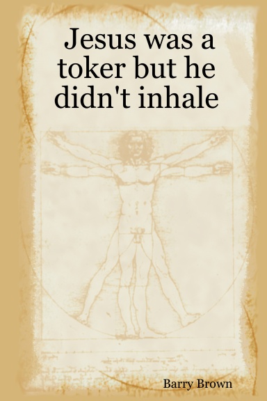 Jesus was a toker but he didn't inhale
