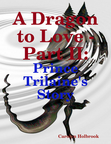 A Dragon to Love - Part II: Prince Trilaine's Story