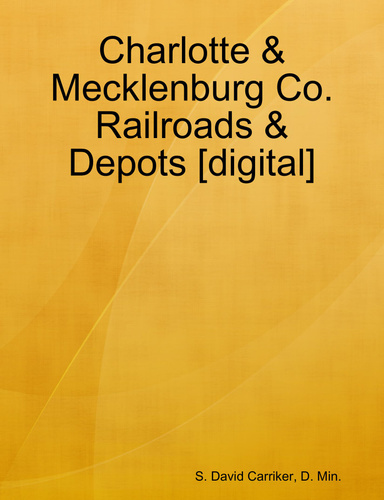 Charlotte & Mecklenburg Co. Railroads & Depots [digital]