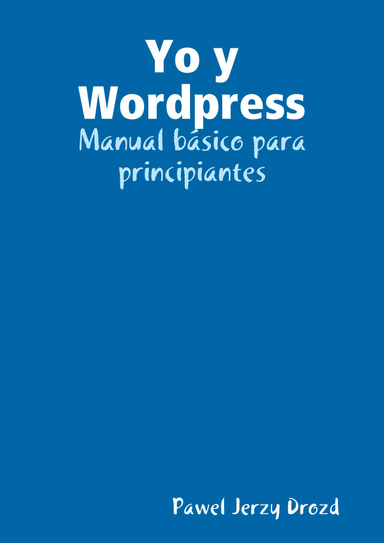 Yo y Wordpress: Manual básico para principiantes