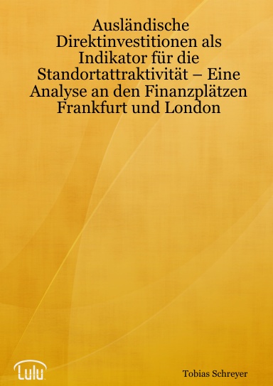 Ausländische Direktinvestitionen als Indikator für die Standortattraktivität – Eine Analyse an den Finanzplätzen Frankfurt und London