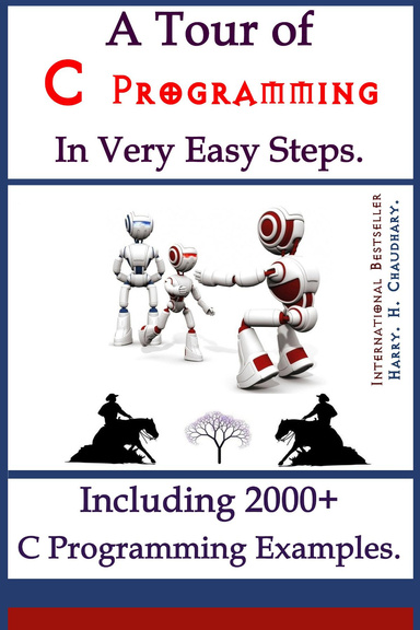A Tour of C Programming in Very Easy Steps : (Including 2000+ C Programming Examples)