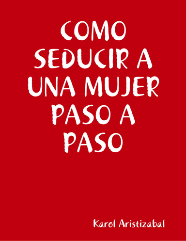 COMO SEDUCIR A UNA MUJER PASO A PASO