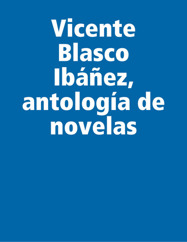 Vicente Blasco Ibáñez, antología