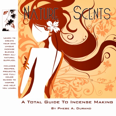 Nature Scents: A Total Guide to Incense Making