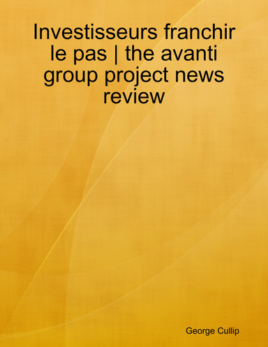 Investisseurs franchir le pas | the avanti group project news review