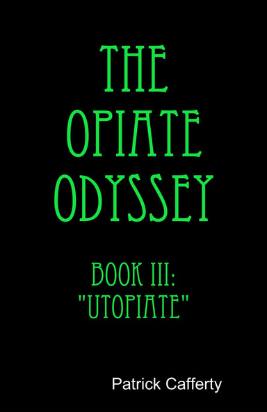 The Opiate Odyssey Book III: "Utopiate"