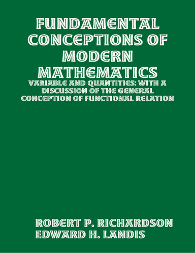 Fundamental Conceptions of Modern Mathematics: Variable and Quantities: With a Discussion of the General Conception of Functional Relation