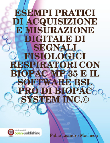 ESEMPI PRATICI DI ACQUISIZIONE E MISURAZIONE DIGITALE DI SEGNALI FISIOLOGICI RESPIRATORI CON BIOPAC MP 35 E IL SOFTWARE BSL PRO DI BIOPAC SYSTEM INC.©