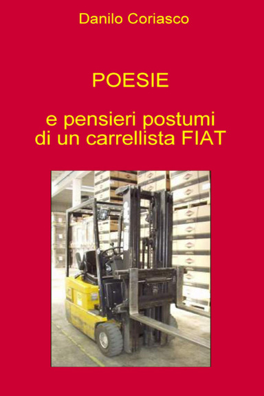 POESIE E PENSIERI POSTUMI DI UN CARRELLISTA FIAT
