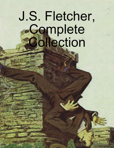 J.S. Fletcher, Complete Collection
