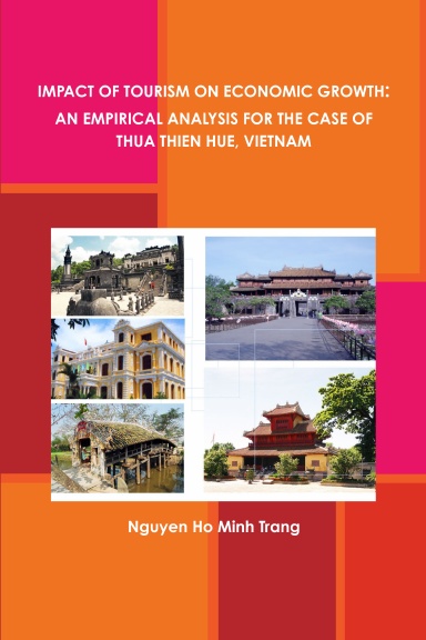IMPACT OF TOURISM ON ECONOMIC GROWTH:  AN EMPIRICAL ANALYSIS FOR THE CASE OF THUA THIEN HUE, VIETNAM