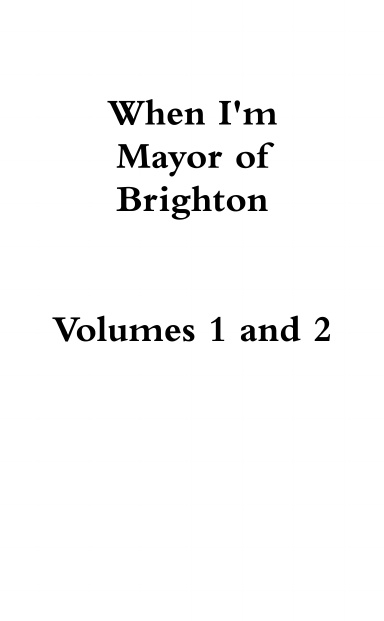 When I'm Mayor of Brighton Vols 1 and 2