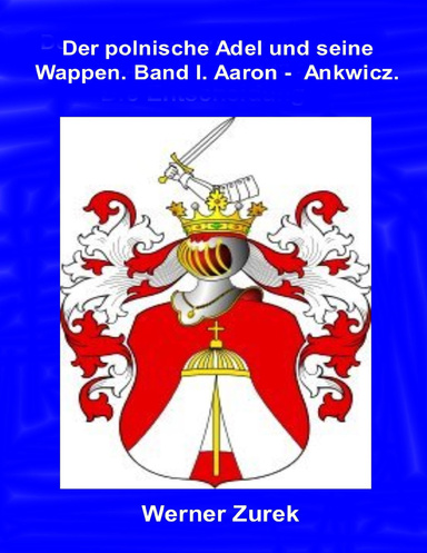 Der polnische Adel und seine Wappen. Band I. Aaron -  Ankwicz.