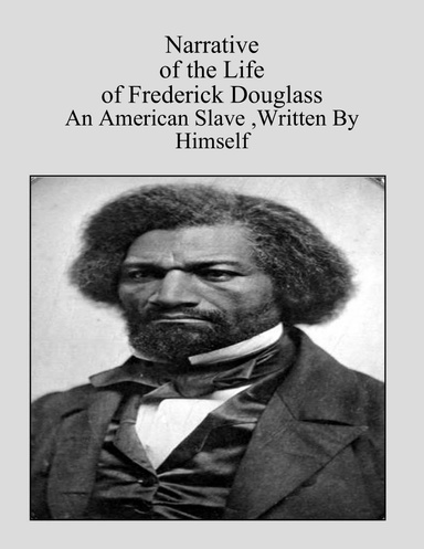 Narrative of the Life of Frederick Douglass - An American Slave:Written By Himself