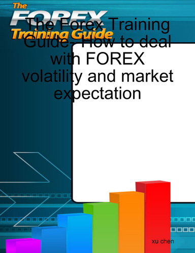 The Forex Training Guide--How to deal with FOREX volatility and market expectation
