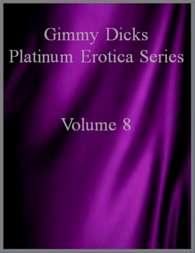 Gimmy Dicks Platinum Erotica Series: Volume 8