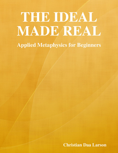 The Ideal Made Real: Applied Metaphysics for Beginners