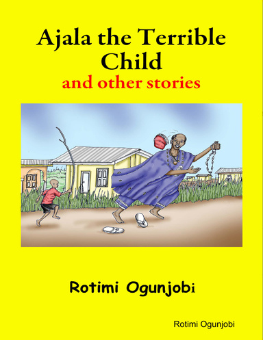Ajala the Terrible Child and other stories