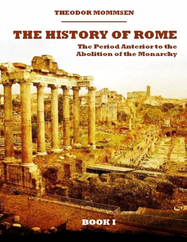 The History of Rome : The Period Anterior to the Abolition of the Monarchy, Book I (Illustrated)