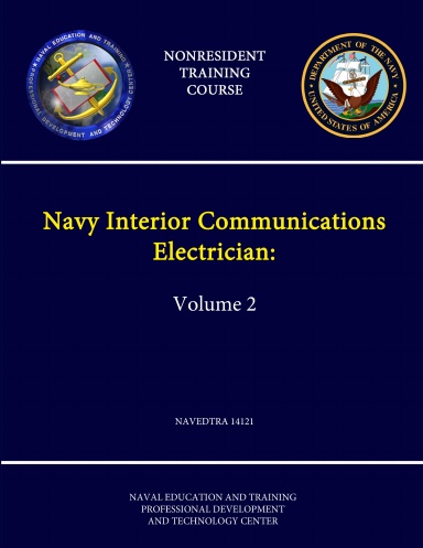 Navy Interior Communications Electrician: Volume 2 - NAVEDTRA 14121 - (Nonresident Training Course)